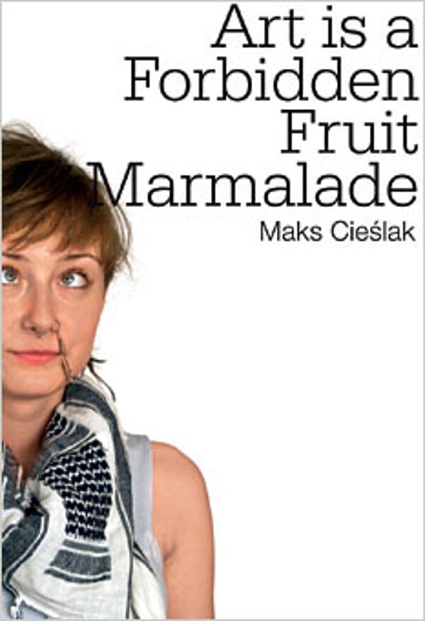Cover of the publication Maks Cieslak - Art is a Forbidden Fruit Marmalade 