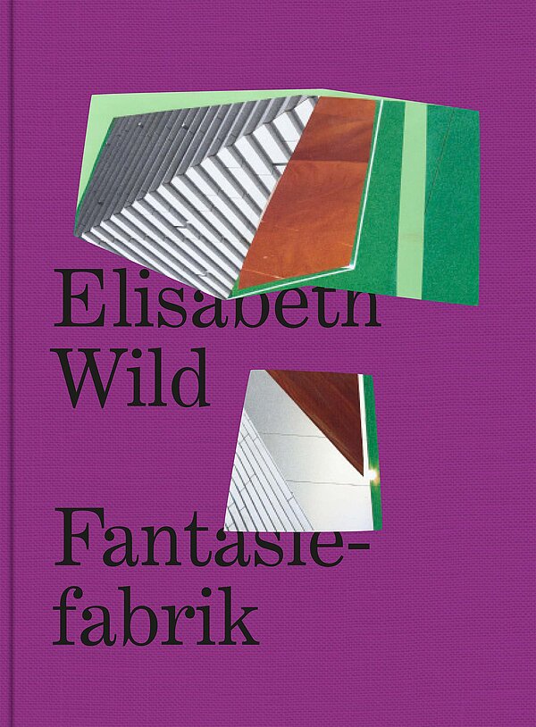 Cover der Publikation Fantasiefabrik. Elisabeth Wild